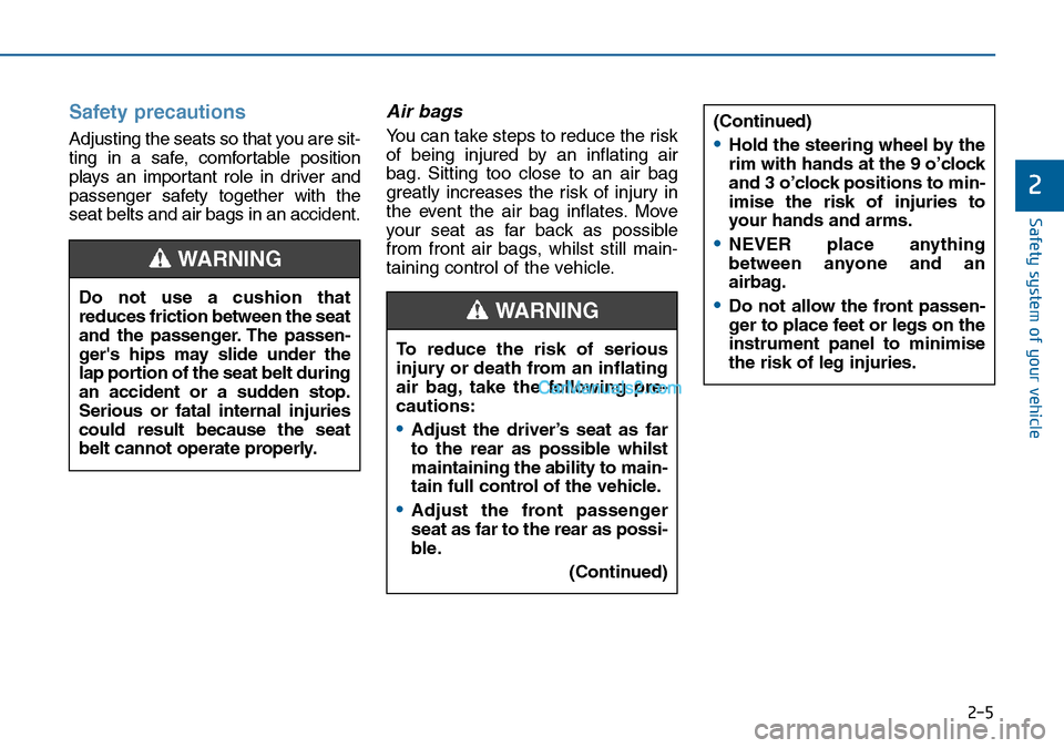 Hyundai Sonata 2016 Owners Manual - RHD (UK, Australia) To reduce the risk of serious
injury or death from an inflating
air bag, take the following pre-
cautions:
•Adjust the driver’s seat as far
to the rear as possible whilst
maintaining the ability t Hyundai Sonata 2016 Owners Manual - RHD (UK, Australia) To reduce the risk of serious
injury or death from an inflating
air bag, take the following pre-
cautions:
•Adjust the driver’s seat as far
to the rear as possible whilst
maintaining the ability t