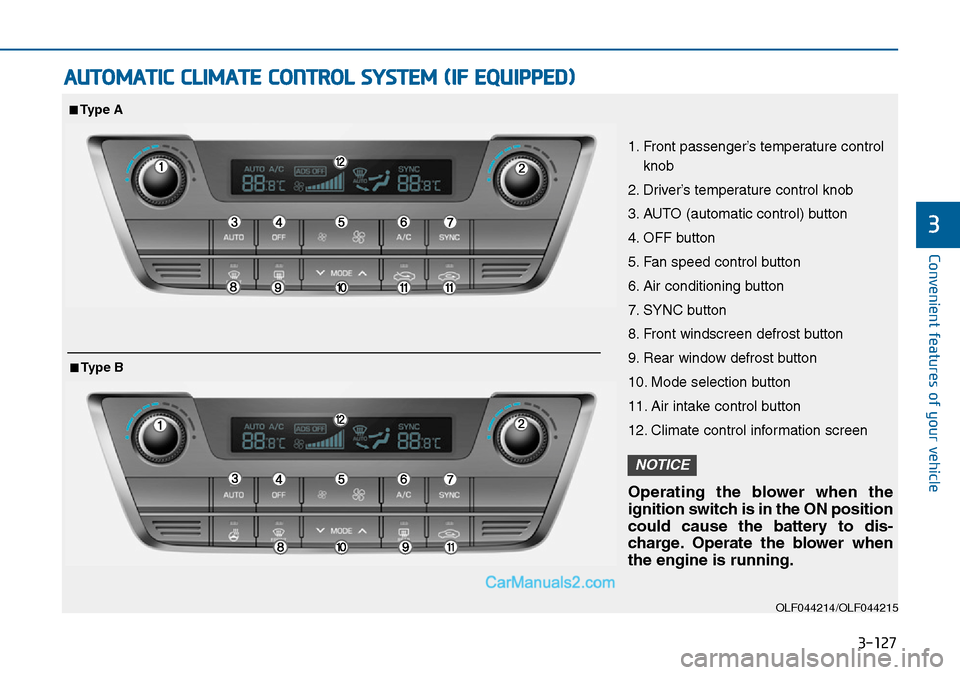 Hyundai Sonata 2016  Owners Manual - RHD (UK, Australia) 3-127
Convenient features of your vehicle
3
AUTOMATIC CLIMATE CONTROL SYSTEM (IF EQUIPPED)
OLF044214/OLF044215
1. Front passenger’s temperature control
knob
2. Driver’s temperature control knob
3.