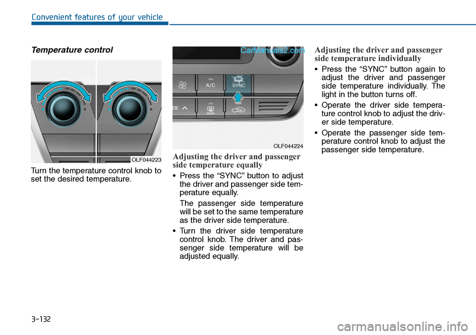 Hyundai Sonata 2016  Owners Manual - RHD (UK, Australia) 3-132
Convenient features of your vehicle
Temperature control
Turn the temperature control knob to
set the desired temperature.
Adjusting the driver and passenger
side temperature equally
• Press th