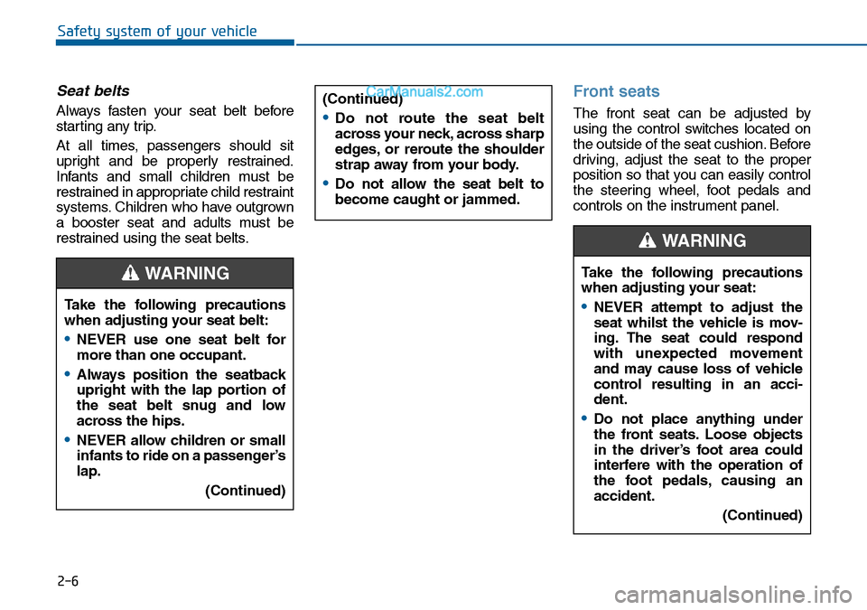 Hyundai Sonata 2016 Owners Manual - RHD (UK, Australia) 2-6
Safety system of your vehicle
Seat belts
Always fasten your seat belt before
starting any trip.
At all times, passengers should sit
upright and be properly restrained.
Infants and small children m Hyundai Sonata 2016 Owners Manual - RHD (UK, Australia) 2-6
Safety system of your vehicle
Seat belts
Always fasten your seat belt before
starting any trip.
At all times, passengers should sit
upright and be properly restrained.
Infants and small children m