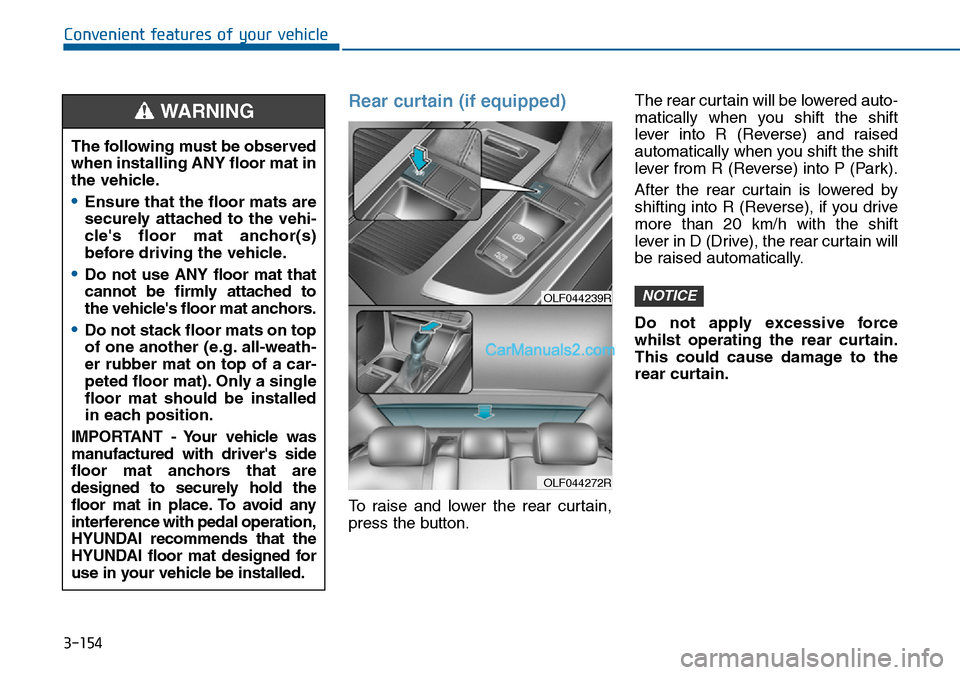 Hyundai Sonata 2016  Owners Manual - RHD (UK, Australia) 3-154
Convenient features of your vehicle
Rear curtain (if equipped)
To raise and lower the rear curtain,
press the button.The rear curtain will be lowered auto-
matically when you shift the shift
lev