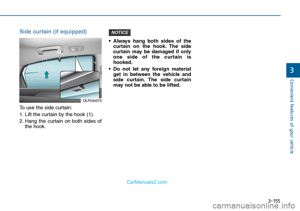 Hyundai Sonata 2016  Owners Manual - RHD (UK, Australia) 3-155
Convenient features of your vehicle
3
Side curtain (if equipped)
To use the side curtain:
1. Lift the curtain by the hook (1).
2. Hang the curtain on both sides of
the hook.• Always hang both 