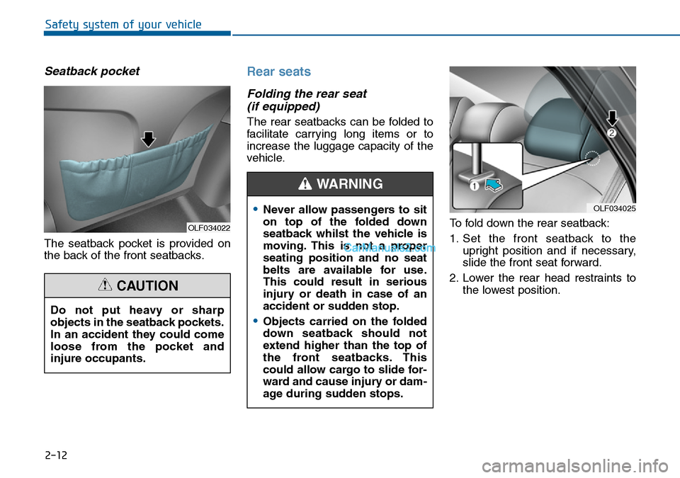 Hyundai Sonata 2016 Owners Manual - RHD (UK, Australia) 2-12
Safety system of your vehicle
Seatback pocket
The seatback pocket is provided on
the back of the front seatbacks.
Rear seats
Folding the rear seat
(if equipped)
The rear seatbacks can be folded Hyundai Sonata 2016 Owners Manual - RHD (UK, Australia) 2-12
Safety system of your vehicle
Seatback pocket
The seatback pocket is provided on
the back of the front seatbacks.
Rear seats
Folding the rear seat
(if equipped)
The rear seatbacks can be folded