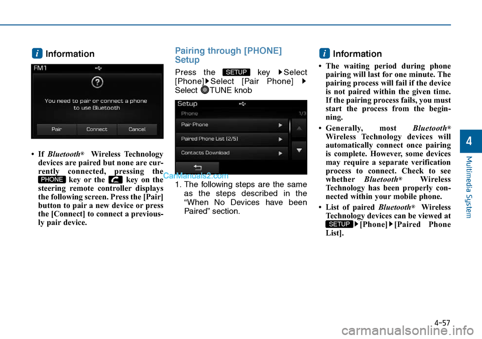 Hyundai Sonata 2016  Owners Manual - RHD (UK, Australia) 4-57
Multimedia System
4
Information 
•If Bluetooth®Wireless Technology
devices are paired but none are cur-
rently connected, pressing the
key or the  key on the
steering remote controller display