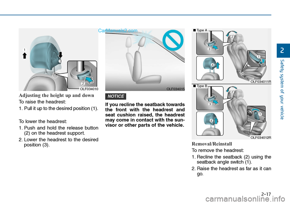 Hyundai Sonata 2016  Owners Manual - RHD (UK, Australia) 2-17
Safety system of your vehicle
2
Adjusting the height up and down 
To raise the headrest:
1. Pull it up to the desired position (1).
To lower the headrest:
1. Push and hold the release button
(2) 