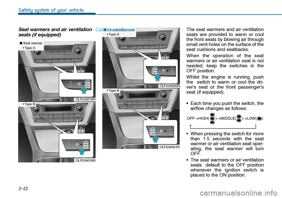 Hyundai Sonata 2016 Owners Manual - RHD (UK, Australia) 2-22
Safety system of your vehicle
Seat warmers and air ventilation
seats (if equipped)The seat warmers and air ventilation
seats are provided to warm or cool
the front seats by blowing air through
sm Hyundai Sonata 2016 Owners Manual - RHD (UK, Australia) 2-22
Safety system of your vehicle
Seat warmers and air ventilation
seats (if equipped)The seat warmers and air ventilation
seats are provided to warm or cool
the front seats by blowing air through
sm