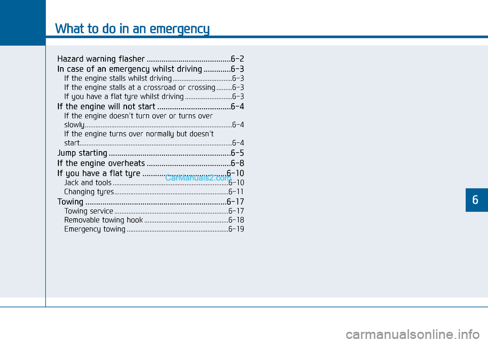 Hyundai Sonata 2016  Owners Manual - RHD (UK, Australia) What to do in an emergency
Hazard warning flasher ........................................6-2
In case of an emergency whilst driving .............6-3
If the engine stalls whilst driving ..............