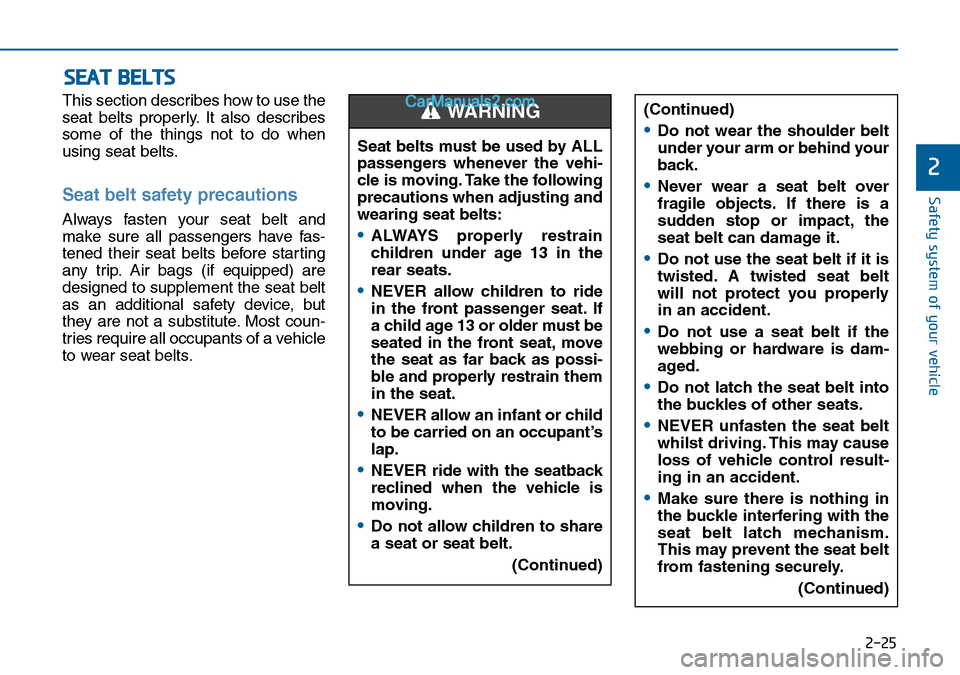Hyundai Sonata 2016 Owners Manual - RHD (UK, Australia) 2-25
Safety system of your vehicle
2
This section describes how to use the
seat belts properly. It also describes
some of the things not to do when
using seat belts.
Seat belt safety precautions
Alwa Hyundai Sonata 2016 Owners Manual - RHD (UK, Australia) 2-25
Safety system of your vehicle
2
This section describes how to use the
seat belts properly. It also describes
some of the things not to do when
using seat belts.
Seat belt safety precautions
Alwa