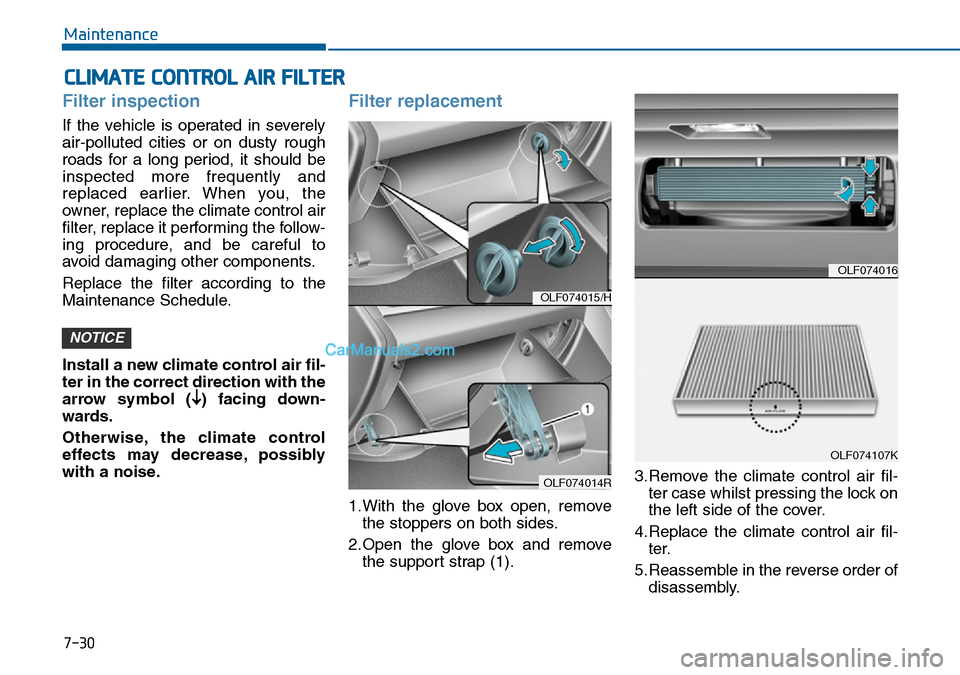 Hyundai Sonata 2016  Owners Manual - RHD (UK, Australia) 7-30
Maintenance
CLIMATE CONTROL AIR FILTER
Filter inspection
If the vehicle is operated in severely
air-polluted cities or on dusty rough
roads for a long period, it should be
inspected more frequent