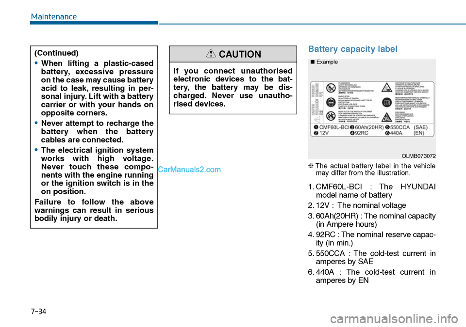 Hyundai Sonata 2016  Owners Manual - RHD (UK, Australia) 7-34
Maintenance
Battery capacity label 
❈The actual battery label in the vehicle
may differ from the illustration.
1. CMF60L-BCI : The HYUNDAI
model name of battery
2. 12V : The nominal voltage
3. 