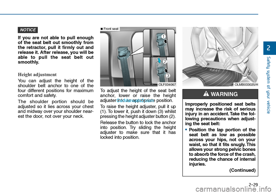 Hyundai Sonata 2016 Owners Manual - RHD (UK, Australia) 2-29
Safety system of your vehicle
2
If you are not able to pull enough
of the seat belt out smoothly from
the retractor, pull it firmly out and
release it. After release, you will be
able to pull the Hyundai Sonata 2016 Owners Manual - RHD (UK, Australia) 2-29
Safety system of your vehicle
2
If you are not able to pull enough
of the seat belt out smoothly from
the retractor, pull it firmly out and
release it. After release, you will be
able to pull the