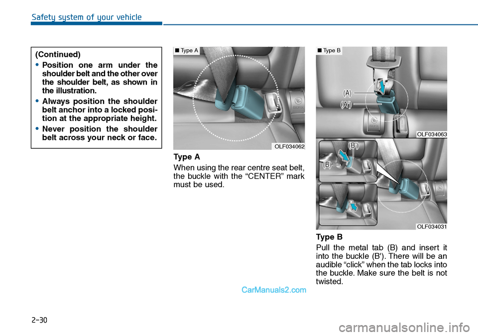 Hyundai Sonata 2016  Owners Manual - RHD (UK, Australia) 2-30
Safety system of your vehicle
Type A
When using the rear centre seat belt,
the buckle with the “CENTER” mark
must be used.
Ty p e  B
Pull the metal tab (B) and insert it
into the buckle (B).