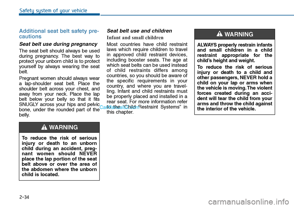 Hyundai Sonata 2016 Owners Manual - RHD (UK, Australia) 2-34
Safety system of your vehicle
Additional seat belt safety pre-
cautions
Seat belt use during pregnancy
The seat belt should always be used
during pregnancy. The best way to
protect your unborn Hyundai Sonata 2016 Owners Manual - RHD (UK, Australia) 2-34
Safety system of your vehicle
Additional seat belt safety pre-
cautions
Seat belt use during pregnancy
The seat belt should always be used
during pregnancy. The best way to
protect your unborn