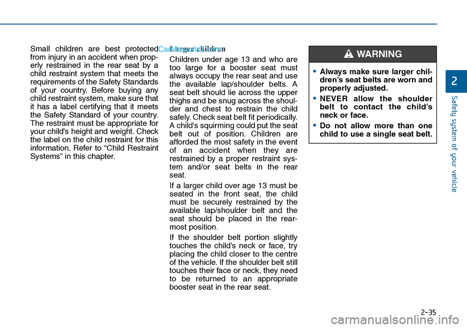 Hyundai Sonata 2016 Owners Manual - RHD (UK, Australia) 2-35
Safety system of your vehicle
2
Small children are best protected
from injury in an accident when prop-
erly restrained in the rear seat by a
child restraint system that meets the
requirements of Hyundai Sonata 2016 Owners Manual - RHD (UK, Australia) 2-35
Safety system of your vehicle
2
Small children are best protected
from injury in an accident when prop-
erly restrained in the rear seat by a
child restraint system that meets the
requirements of