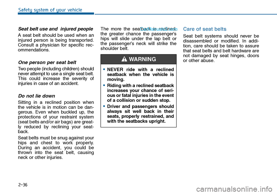 Hyundai Sonata 2016 Owners Manual - RHD (UK, Australia) 2-36
Safety system of your vehicle
Seat belt use and injured people
A seat belt should be used when an
injured person is being transported.
Consult a physician for specific rec-
ommendations.
One per Hyundai Sonata 2016 Owners Manual - RHD (UK, Australia) 2-36
Safety system of your vehicle
Seat belt use and injured people
A seat belt should be used when an
injured person is being transported.
Consult a physician for specific rec-
ommendations.
One per