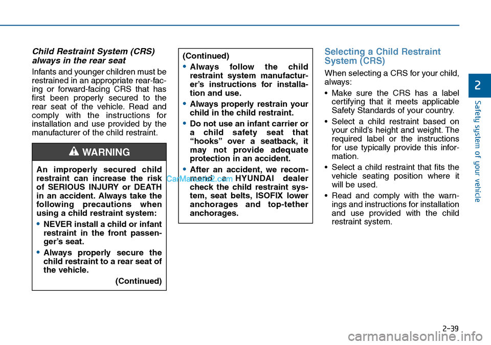 Hyundai Sonata 2016 Owners Manual - RHD (UK, Australia) 2-39
Safety system of your vehicle
2
Child Restraint System (CRS)
always in the rear seat
Infants and younger children must be
restrained in an appropriate rear-fac-
ing or forward-facing CRS that has Hyundai Sonata 2016 Owners Manual - RHD (UK, Australia) 2-39
Safety system of your vehicle
2
Child Restraint System (CRS)
always in the rear seat
Infants and younger children must be
restrained in an appropriate rear-fac-
ing or forward-facing CRS that has
