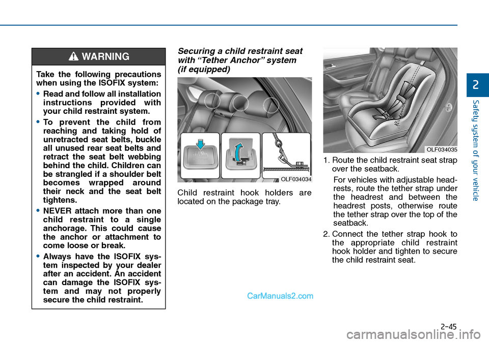 Hyundai Sonata 2016 Owners Manual - RHD (UK, Australia) 2-45
Safety system of your vehicle
2
Securing a child restraint seat
with “Tether Anchor” system
(if equipped)
Child restraint hook holders are
located on the package tray.1. Route the child re Hyundai Sonata 2016 Owners Manual - RHD (UK, Australia) 2-45
Safety system of your vehicle
2
Securing a child restraint seat
with “Tether Anchor” system
(if equipped)
Child restraint hook holders are
located on the package tray.1. Route the child re