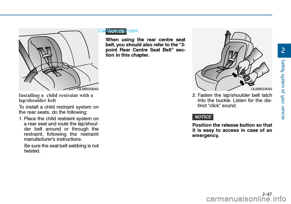 Hyundai Sonata 2016  Owners Manual - RHD (UK, Australia) 2-47
Safety system of your vehicle
2
Installing a  child restraint with a
lap/shoulder belt 
To install a child restraint system on
the rear seats, do the following:
1. Place the child restraint syste