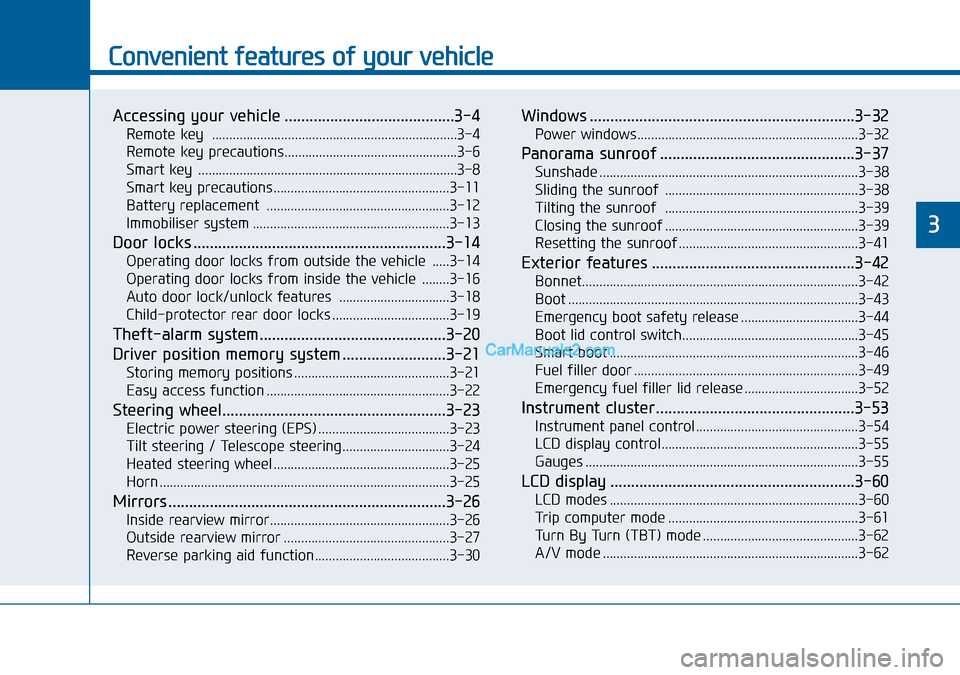 Hyundai Sonata 2016 Owners Manual - RHD (UK, Australia) Convenient features of your vehicle
Accessing your vehicle .........................................3-4
Remote key .......................................................................3-4
Remote ke Hyundai Sonata 2016 Owners Manual - RHD (UK, Australia) Convenient features of your vehicle
Accessing your vehicle .........................................3-4
Remote key .......................................................................3-4
Remote ke
