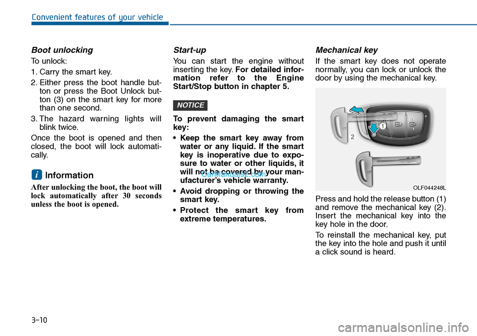 Hyundai Sonata 2016 Owners Manual - RHD (UK, Australia) 3-10
Convenient features of your vehicle
Boot unlocking
To unlock:
1. Carry the smart key.
2. Either press the boot handle but-
ton or press the Boot Unlock but-
ton (3) on the smart key for more
tha Hyundai Sonata 2016 Owners Manual - RHD (UK, Australia) 3-10
Convenient features of your vehicle
Boot unlocking
To unlock:
1. Carry the smart key.
2. Either press the boot handle but-
ton or press the Boot Unlock but-
ton (3) on the smart key for more
tha