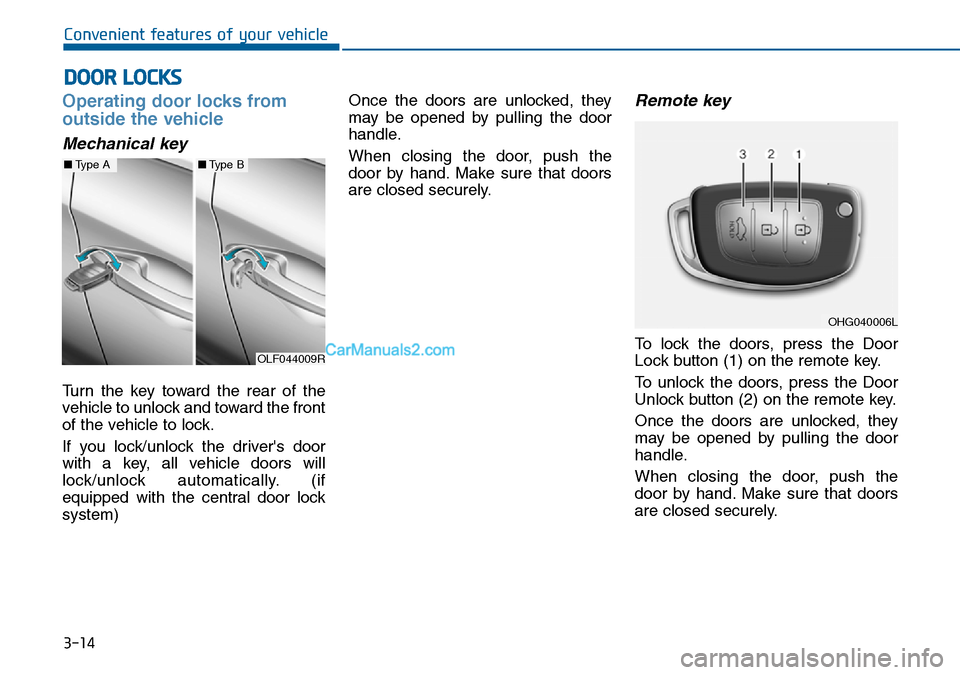 Hyundai Sonata 2016  Owners Manual - RHD (UK, Australia) 3-14
Convenient features of your vehicle
Operating door locks from
outside the vehicle 
Mechanical key
Turn the key toward the rear of the
vehicle to unlock and toward the front
of the vehicle to lock