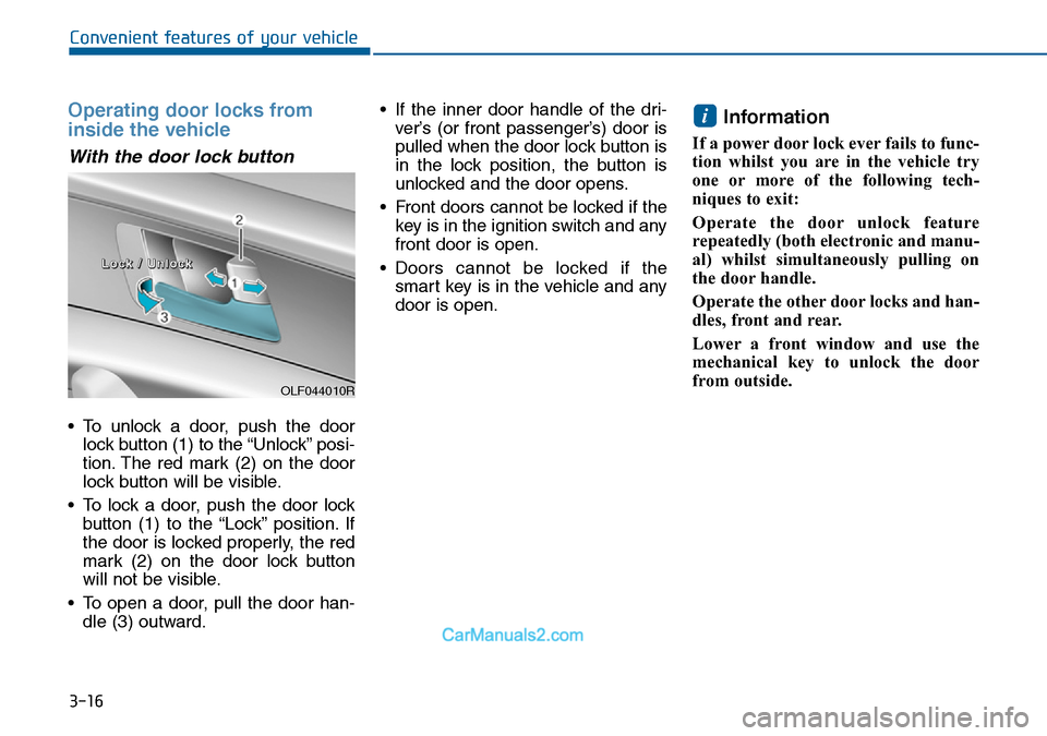 Hyundai Sonata 2016  Owners Manual - RHD (UK, Australia) 3-16
Convenient features of your vehicle
Operating door locks from
inside the vehicle 
With the door lock button
• To unlock a door, push the door
lock button (1) to the “Unlock” posi-
tion. The