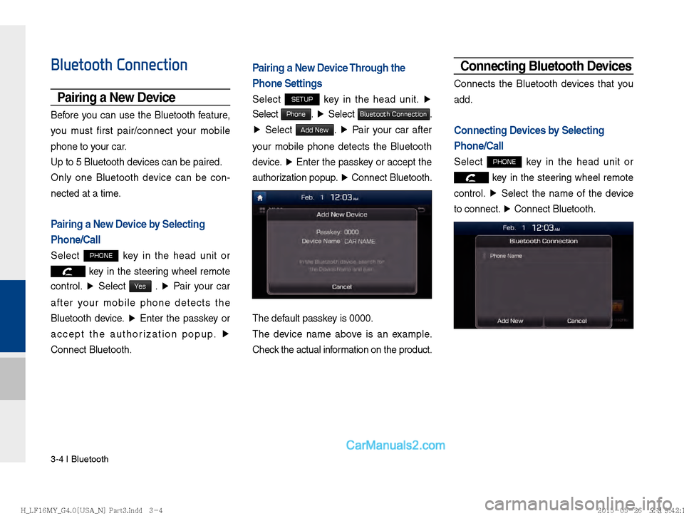 Hyundai Sonata 2016  Car Multimedia System Manual 3-4 I Bluetooth
Bluetooth Connection
Pairing a New Device
Before you can use the Bluetooth feature, 
you must first pair/connect your mobile 
phone to your car.
Up to 5 Bluetooth devices can be paired