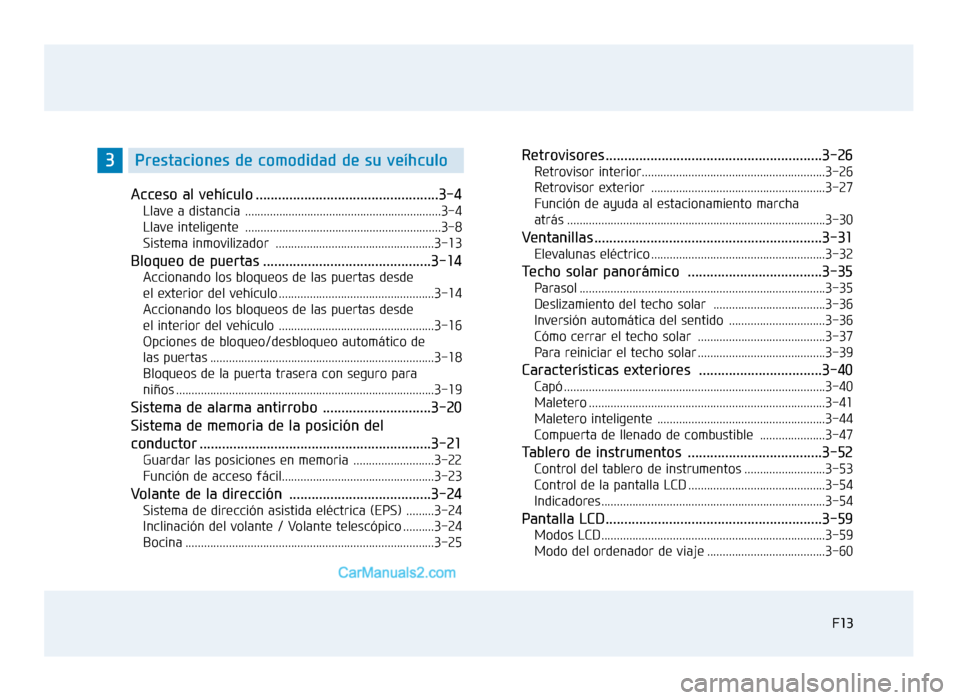 Hyundai Sonata 2016  Manual del propietario (in Spanish) F13F13
Acceso al vehículo .................................................3-4
Llave a distancia ...............................................................3-4
Llave inteligente .................
