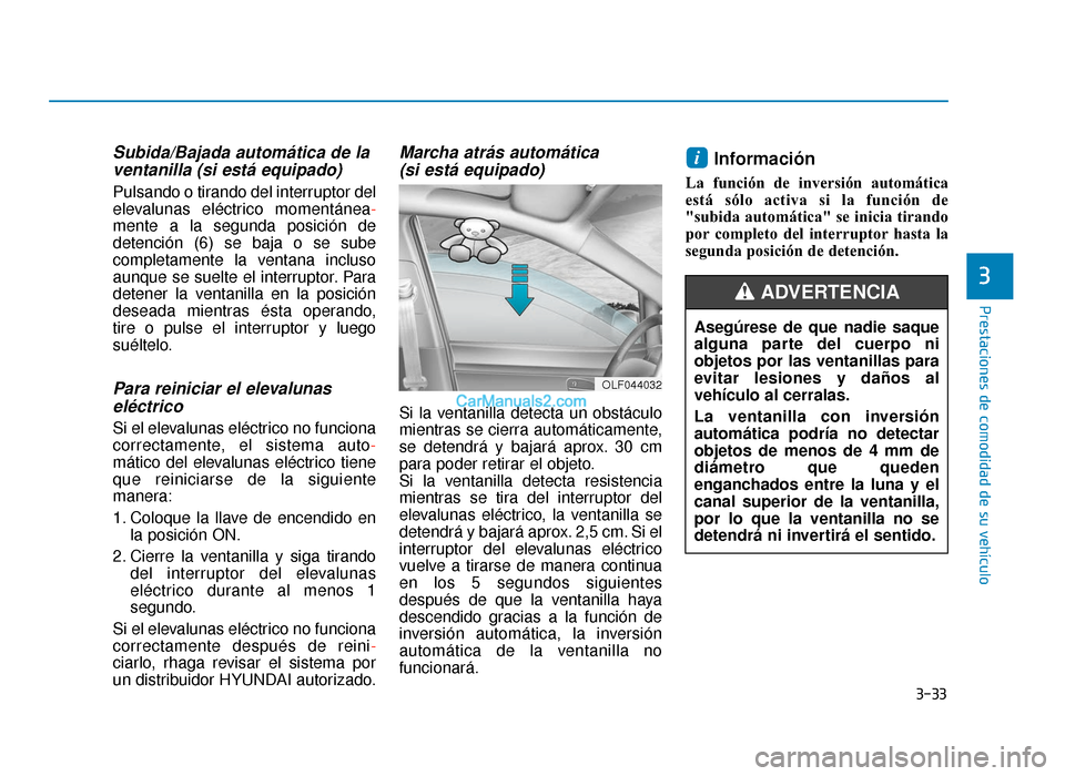 Hyundai Sonata 2016 Manual del propietario (in Spanish) 3-33
Prestaciones de comodidad de su vehículo
3
Subida/Bajada automática de laventanilla (si está equipado)
Pulsando o tirando del interruptor del
elevalunas eléctrico momentánea -
mente a la seg Hyundai Sonata 2016 Manual del propietario (in Spanish) 3-33
Prestaciones de comodidad de su vehículo
3
Subida/Bajada automática de laventanilla (si está equipado)
Pulsando o tirando del interruptor del
elevalunas eléctrico momentánea -
mente a la seg