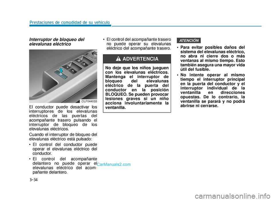 Hyundai Sonata 2016 Manual del propietario (in Spanish) 3-34
Prestaciones de comodidad de su vehículo
Interruptor de bloqueo delelevalunas eléctrico
El conductor puede desactivar los
interruptores de los elevalunas
eléctricos de las puertas del
acompañ Hyundai Sonata 2016 Manual del propietario (in Spanish) 3-34
Prestaciones de comodidad de su vehículo
Interruptor de bloqueo delelevalunas eléctrico
El conductor puede desactivar los
interruptores de los elevalunas
eléctricos de las puertas del
acompañ