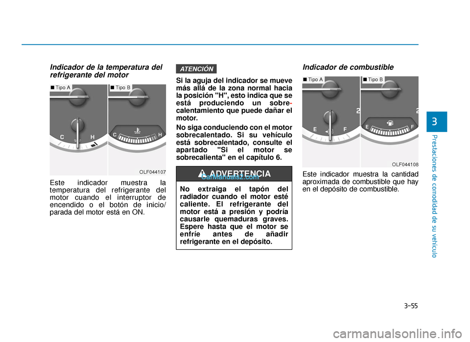 Hyundai Sonata 2016 Manual del propietario (in Spanish) 3-55
Prestaciones de comodidad de su vehículo
3
Indicador de la temperatura delrefrigerante del motor
Este indicador muestra la
temperatura del refrigerante del
motor cuando el interruptor de
encendi Hyundai Sonata 2016 Manual del propietario (in Spanish) 3-55
Prestaciones de comodidad de su vehículo
3
Indicador de la temperatura delrefrigerante del motor
Este indicador muestra la
temperatura del refrigerante del
motor cuando el interruptor de
encendi