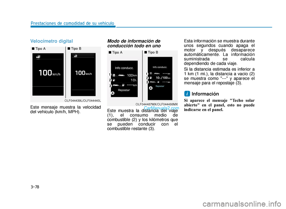 Hyundai Sonata 2016  Manual del propietario (in Spanish) 3-78
Prestaciones de comodidad de su vehículo
Velocímetro digital
Este mensaje muestra la velocidad
del vehículo (km/h, MPH).
Modo de información deconducción todo en uno
Este muestra la distanci