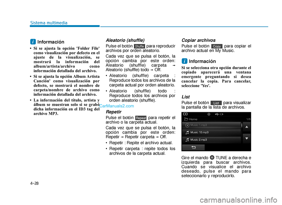 Hyundai Sonata 2016 Manual del propietario (in Spanish) 4-28
Sistema multimedia
Información
• Si se ajusta la opción Folder Filecomo visualización por defecto en el
ajuste de la visualización, se
mostrará la información del
album/artista/archivo Hyundai Sonata 2016 Manual del propietario (in Spanish) 4-28
Sistema multimedia
Información
• Si se ajusta la opción Folder Filecomo visualización por defecto en el
ajuste de la visualización, se
mostrará la información del
album/artista/archivo