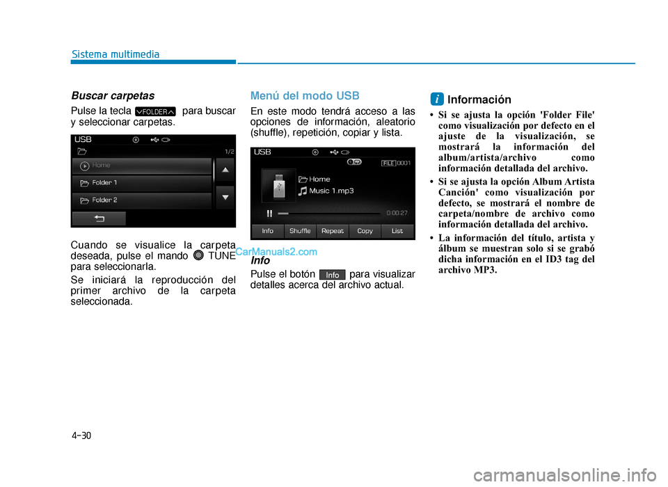 Hyundai Sonata 2016 Manual del propietario (in Spanish) 4-30
Sistema multimedia
Buscar carpetas
Pulse la tecla para buscar
y seleccionar carpetas.
Cuando se visualice la carpeta
deseada, pulse el mando TUNE
para seleccionarla.
Se iniciará la reproducci Hyundai Sonata 2016 Manual del propietario (in Spanish) 4-30
Sistema multimedia
Buscar carpetas
Pulse la tecla para buscar
y seleccionar carpetas.
Cuando se visualice la carpeta
deseada, pulse el mando TUNE
para seleccionarla.
Se iniciará la reproducci
