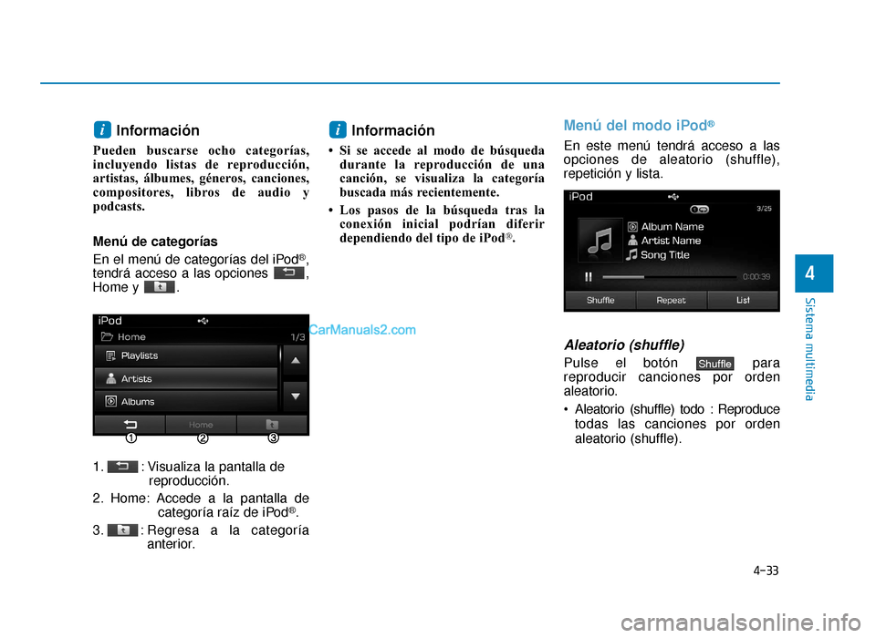 Hyundai Sonata 2016 Manual del propietario (in Spanish) 4-33
Sistema multimedia
4
Información
Pueden buscarse ocho categorías,
incluyendo listas de reproducción,
artistas, álbumes, géneros, canciones,
compositores, libros de audio y
podcasts.
Menú de Hyundai Sonata 2016 Manual del propietario (in Spanish) 4-33
Sistema multimedia
4
Información
Pueden buscarse ocho categorías,
incluyendo listas de reproducción,
artistas, álbumes, géneros, canciones,
compositores, libros de audio y
podcasts.
Menú de