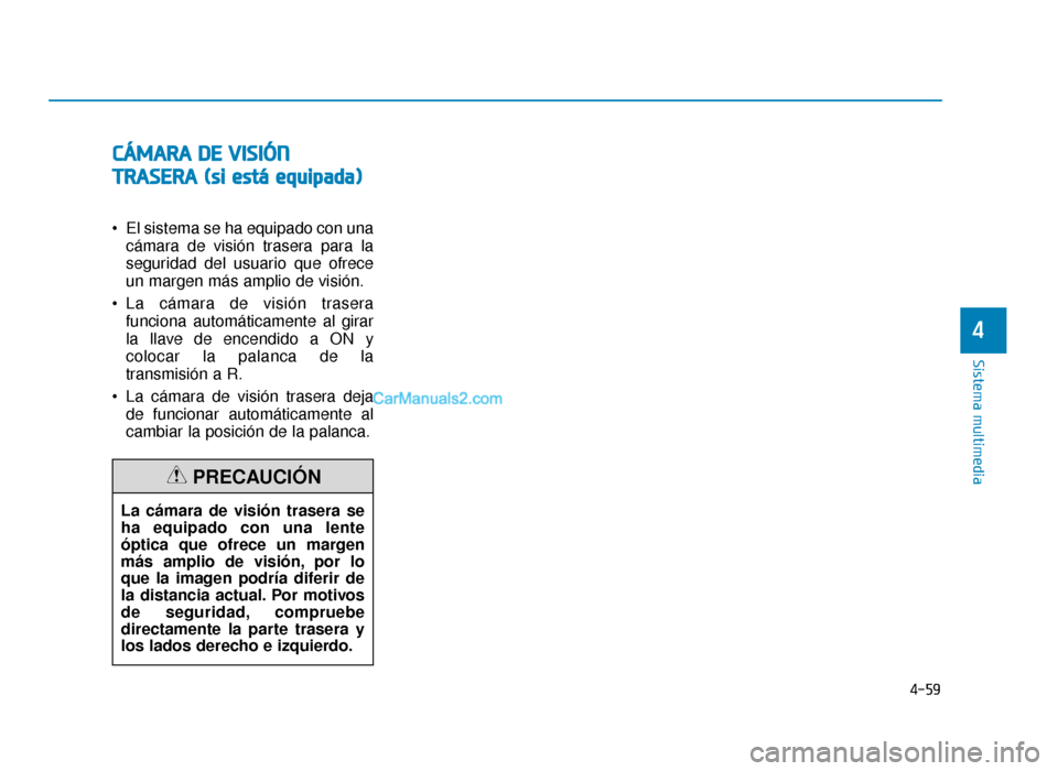 Hyundai Sonata 2016  Manual del propietario (in Spanish) C
CÁ
Á M
M A
AR
RA
A  
 D
D E
E 
 V
V I
IS
S I
IÓ
Ó N
N
T
T R
R A
A S
SE
E R
R A
A  
 (
( s
s i
i 
  e
e s
st
tá
á  
 e
e q
q u
u i
ip
p a
ad
d a
a)
)
 El sistema se ha equipado con una
cámara 