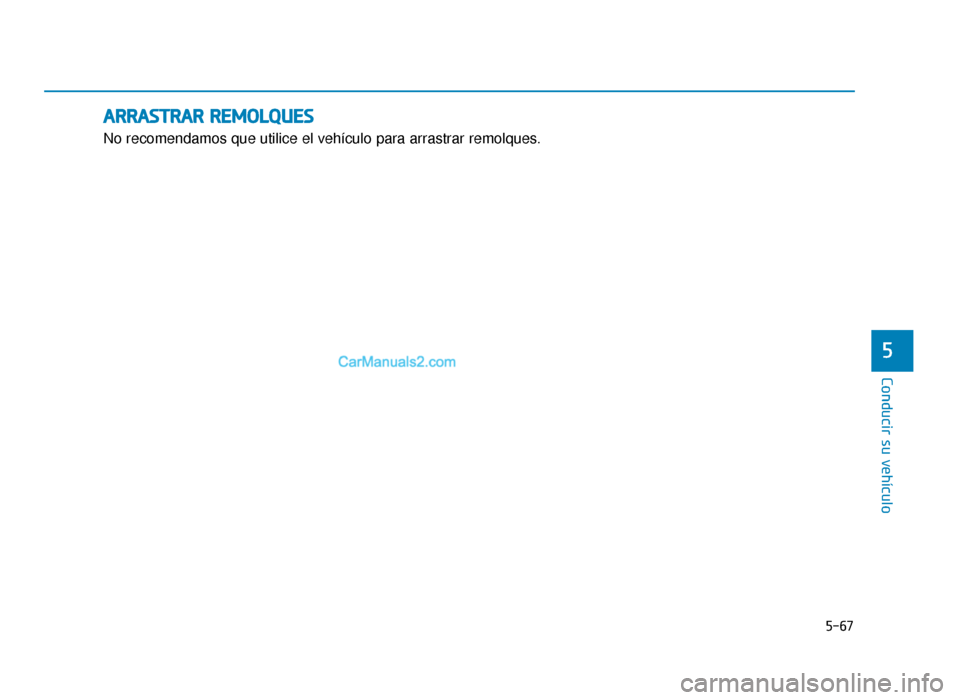Hyundai Sonata 2016  Manual del propietario (in Spanish) 5-67
Conducir su vehículo
5
A
AR
RR
RA
A S
ST
T R
R A
A R
R 
 R
R E
EM
M O
OL
LQ
Q U
UE
ES
S
No recomendamos que utilice el vehículo para arrastrar remolques.
LF Mexico_5.qxp  2015-02-03  ¿ ¨˜ 6: