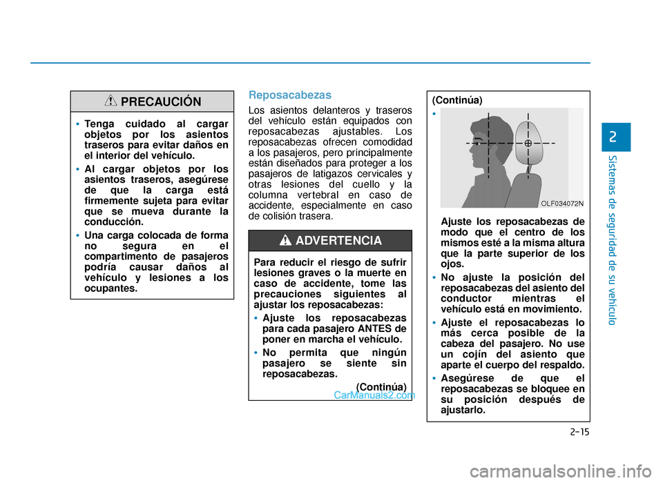 Hyundai Sonata 2016 Manual del propietario (in Spanish) 2-15
Sistemas de seguridad de su vehículo
2
Reposacabezas
Los asientos delanteros y traseros
del vehículo están equipados con
reposacabezas ajustables. Los
reposacabezas ofrecen comodidad
a los pas Hyundai Sonata 2016 Manual del propietario (in Spanish) 2-15
Sistemas de seguridad de su vehículo
2
Reposacabezas
Los asientos delanteros y traseros
del vehículo están equipados con
reposacabezas ajustables. Los
reposacabezas ofrecen comodidad
a los pas