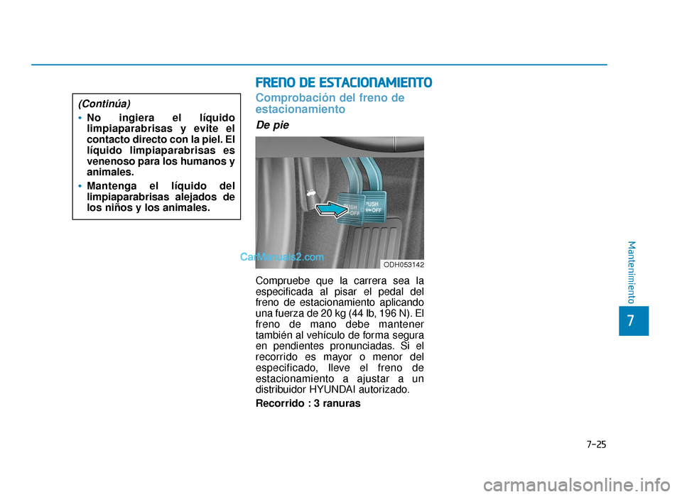 Hyundai Sonata 2016  Manual del propietario (in Spanish) 7-25
7
Mantenimiento
F
FR
R E
EN
N O
O  
 D
D E
E 
 E
E S
ST
T A
A C
CI
IO
O N
NA
AM
M I
IE
E N
N T
TO
O
Comprobación del freno de
estacionamiento
De pie
Compruebe que la carrera sea la
especificada 