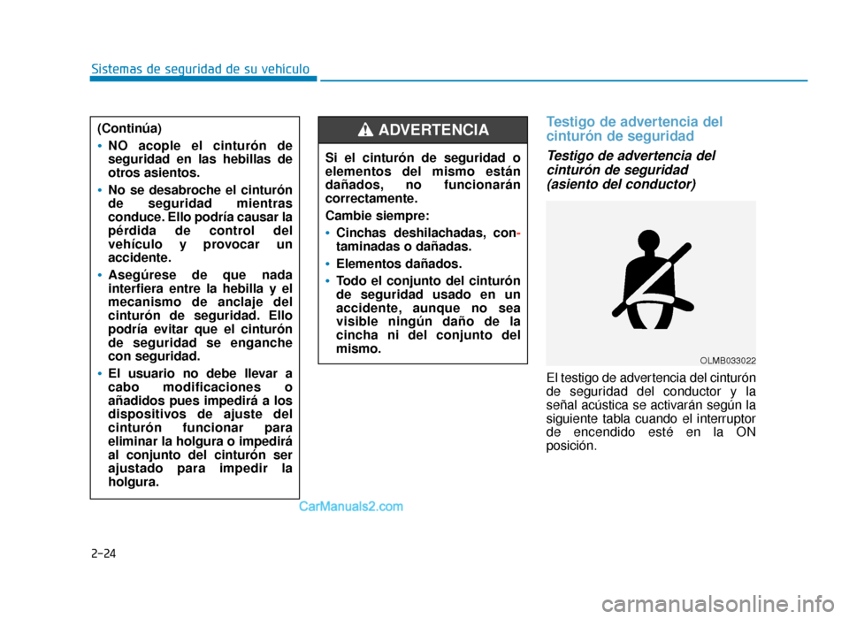 Hyundai Sonata 2016  Manual del propietario (in Spanish) 2-24
Sistemas de seguridad de su vehículo
Testigo de advertencia del
cinturón de seguridad
Testigo de advertencia delcinturón de seguridad(asiento del conductor) 
El testigo de advertencia del cint