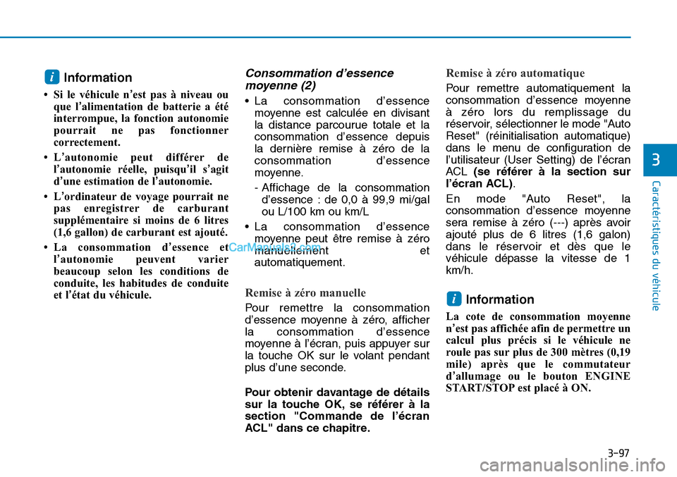 Hyundai Sonata 2016 Manuel du propriétaire (in French) 3-97
Caractéristiques du véhicule
3
Information
• Si le véhicule n’est pas à niveau ou
que l’alimentation de batterie a été
interrompue, la fonction autonomie
pourrait ne pas fonctionner
c Hyundai Sonata 2016 Manuel du propriétaire (in French) 3-97
Caractéristiques du véhicule
3
Information
• Si le véhicule n’est pas à niveau ou
que l’alimentation de batterie a été
interrompue, la fonction autonomie
pourrait ne pas fonctionner
c
