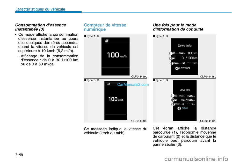Hyundai Sonata 2016  Manuel du propriétaire (in French) 3-98
Caractéristiques du véhicule
Consommation d’essenceinstantanée (3)
• Ce mode affiche la consommation
d’essence instantanée au cours
des quelques dernières secondes
quand la vitesse du 
