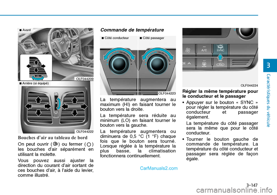 Hyundai Sonata 2016 Manuel du propriétaire (in French) 3-147
Caractéristiques du véhicule
3
Bouches d’air au tableau de bord
On peut ouvrir ( ) ou fermer ( )
les bouches d’air séparément en
utilisant la molette.
Vous pouvez aussi ajuster la
direct Hyundai Sonata 2016 Manuel du propriétaire (in French) 3-147
Caractéristiques du véhicule
3
Bouches d’air au tableau de bord
On peut ouvrir ( ) ou fermer ( )
les bouches d’air séparément en
utilisant la molette.
Vous pouvez aussi ajuster la
direct