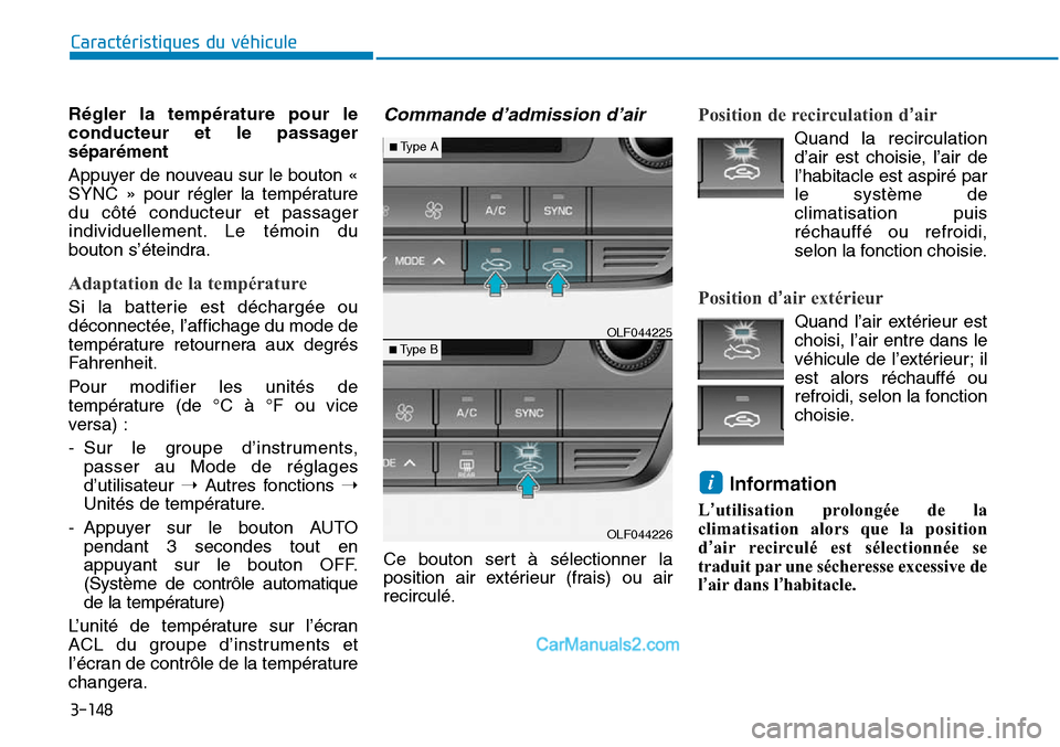 Hyundai Sonata 2016 Manuel du propriétaire (in French) 3-148
Caractéristiques du véhicule
Régler la température pour le
conducteur et le passager
séparément
Appuyer de nouveau sur le bouton «
SYNC » pour régler la température
du côté conducteu Hyundai Sonata 2016 Manuel du propriétaire (in French) 3-148
Caractéristiques du véhicule
Régler la température pour le
conducteur et le passager
séparément
Appuyer de nouveau sur le bouton «
SYNC » pour régler la température
du côté conducteu