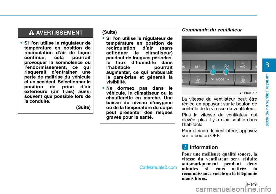 Hyundai Sonata 2016 Manuel du propriétaire (in French) 3-149
Caractéristiques du véhicule
3
Commande du ventilateur
La vitesse du ventilateur peut être
réglée en appuyant sur le bouton de
contrôle de la vitesse du ventilateur.
Plus la vitesse du ven Hyundai Sonata 2016 Manuel du propriétaire (in French) 3-149
Caractéristiques du véhicule
3
Commande du ventilateur
La vitesse du ventilateur peut être
réglée en appuyant sur le bouton de
contrôle de la vitesse du ventilateur.
Plus la vitesse du ven