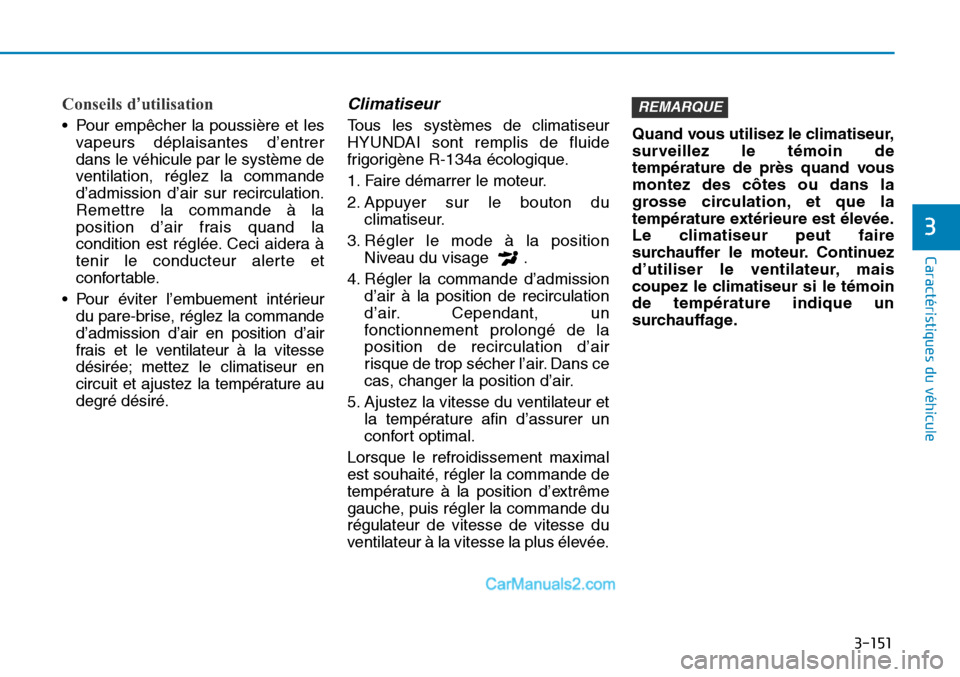 Hyundai Sonata 2016 Manuel du propriétaire (in French) 3-151
Caractéristiques du véhicule
3
Conseils d’utilisation
• Pour empêcher la poussière et lesvapeurs déplaisantes d’entrer
dans le véhicule par le système de
ventilation, réglez la com Hyundai Sonata 2016 Manuel du propriétaire (in French) 3-151
Caractéristiques du véhicule
3
Conseils d’utilisation
• Pour empêcher la poussière et lesvapeurs déplaisantes d’entrer
dans le véhicule par le système de
ventilation, réglez la com