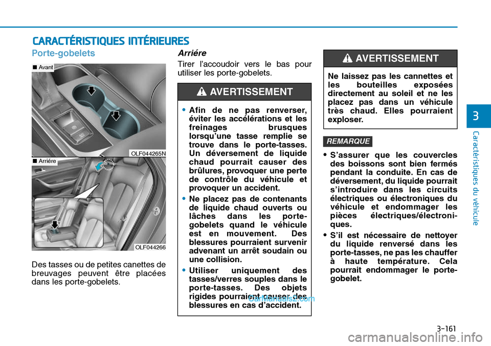 Hyundai Sonata 2016 Manuel du propriétaire (in French) 3-161
Caractéristiques du véhicule
3
CARACTÉRISTIQUES INTÉRIEURES
Porte-gobelets
Des tasses ou de petites canettes de
breuvages peuvent être placées
dans les porte-gobelets.
Arriére
Tirer l’ Hyundai Sonata 2016 Manuel du propriétaire (in French) 3-161
Caractéristiques du véhicule
3
CARACTÉRISTIQUES INTÉRIEURES
Porte-gobelets
Des tasses ou de petites canettes de
breuvages peuvent être placées
dans les porte-gobelets.
Arriére
Tirer l’