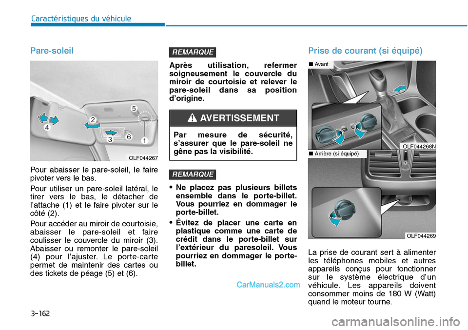 Hyundai Sonata 2016 Manuel du propriétaire (in French) 3-162
Caractéristiques du véhicule
Pare-soleil
Pour abaisser le pare-soleil, le faire
pivoter vers le bas.
Pour utiliser un pare-soleil latéral, le
tirer vers le bas, le détacher de
l’attache (1 Hyundai Sonata 2016 Manuel du propriétaire (in French) 3-162
Caractéristiques du véhicule
Pare-soleil
Pour abaisser le pare-soleil, le faire
pivoter vers le bas.
Pour utiliser un pare-soleil latéral, le
tirer vers le bas, le détacher de
l’attache (1