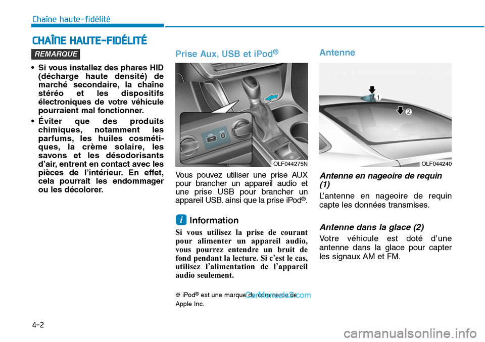 Hyundai Sonata 2016 Manuel du propriétaire (in French) 4-2
• Si vous installez des phares HID(décharge haute densité) de
marché secondaire, la chaîne
stéréo et les dispositifs
électroniques de votre véhicule
pourraient mal fonctionner.
• Évit Hyundai Sonata 2016 Manuel du propriétaire (in French) 4-2
• Si vous installez des phares HID(décharge haute densité) de
marché secondaire, la chaîne
stéréo et les dispositifs
électroniques de votre véhicule
pourraient mal fonctionner.
• Évit