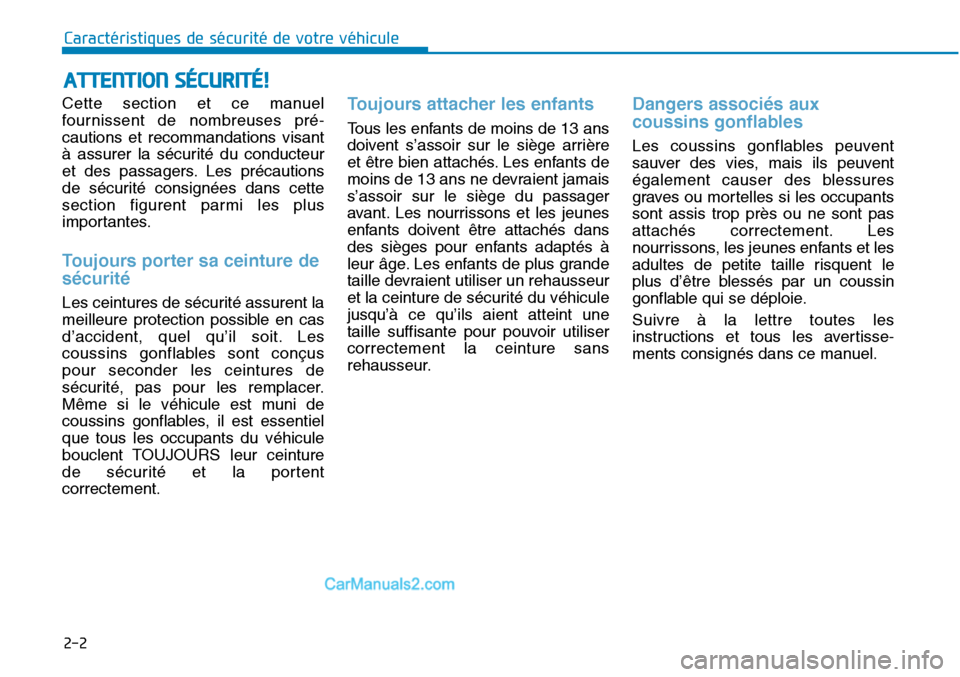 Hyundai Sonata 2016  Manuel du propriétaire (in French) 2-2
Cette section et ce manuel
fournissent de nombreuses pré-
cautions et recommandations visant
à assurer la sécurité du conducteur
et des passagers. Les précautions
de sécurité consignées da